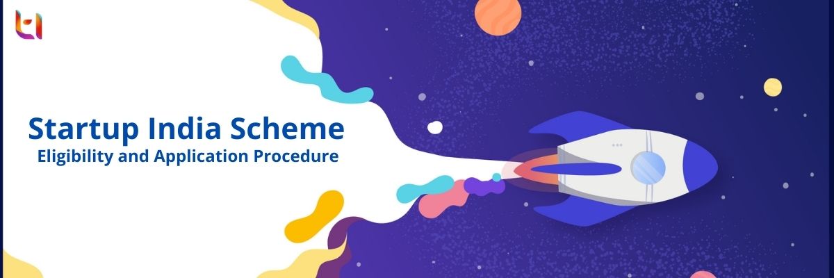 How Startup India Scheme Helps the Entrepreneurs? Eligibility and Application Procedure