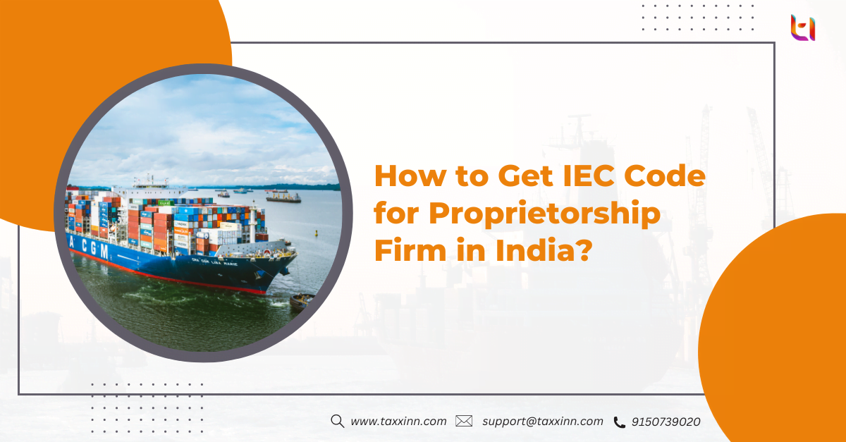 How to Get IEC Code for Proprietorship Firm in India?